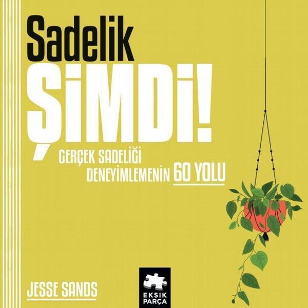 Sadelik Şimdi! Gerçek Sadeliği Deneyimlemenin 60 Yolu - Eksik Parça Yayınları - Image 1