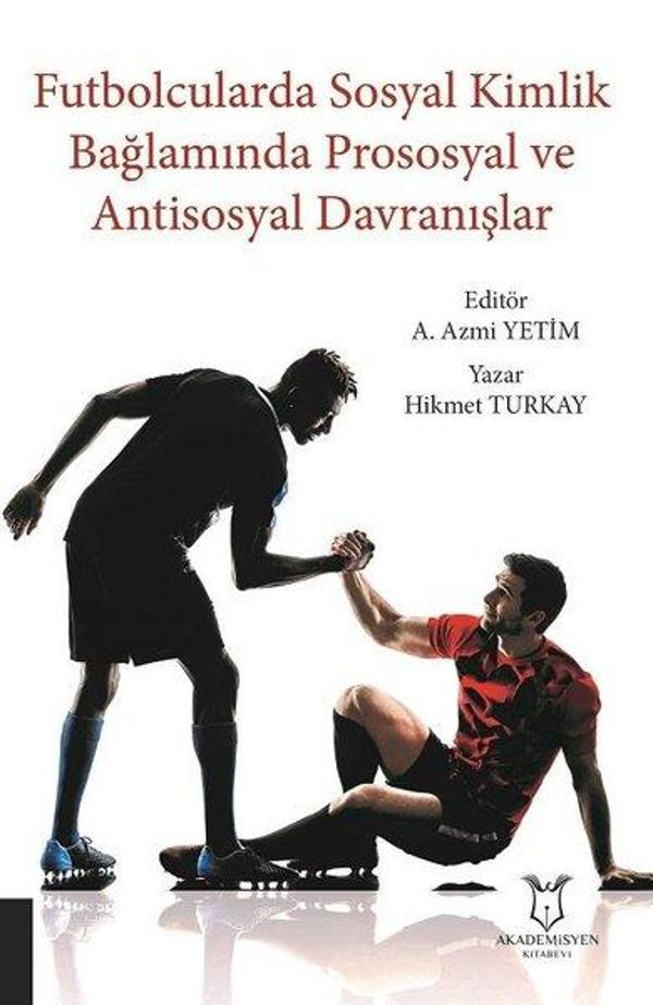 Futbolcularda Sosyal Kimlik Bağlamında Prososyal ve Antisosyal Davranışlar - Akademisyen Kitabevi - Image 1