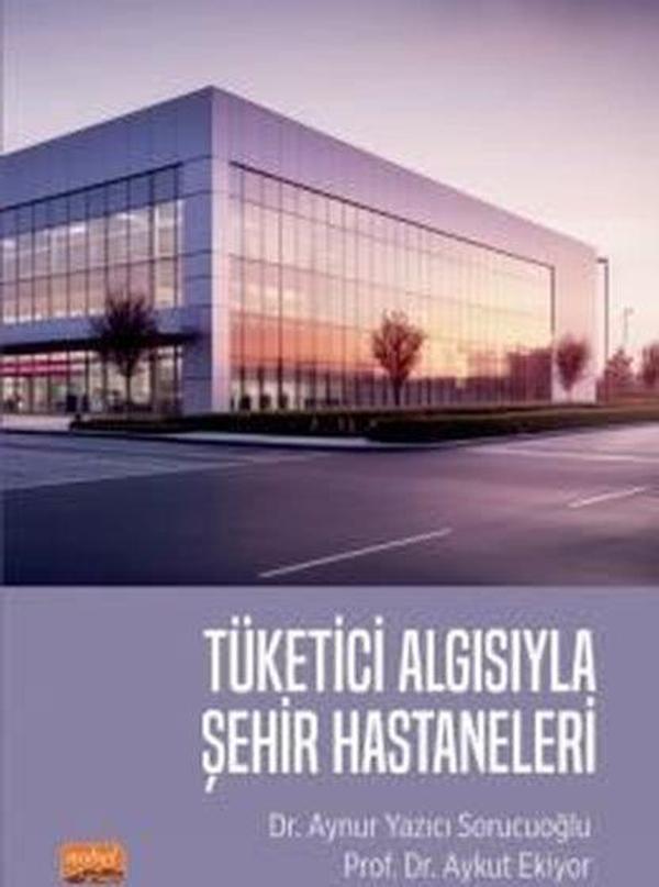 Tüketici Algısıyla Şehir Hastaneleri - Nobel Bilimsel Eserler - Image 1
