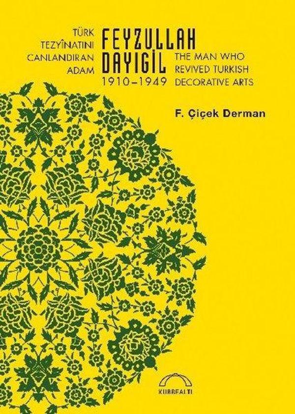 Türk Tezyinatını Canlandıran Adam Feyzullah Dayıgil 1910-1949 - Kubbealtı Neşriyatı - Image 1