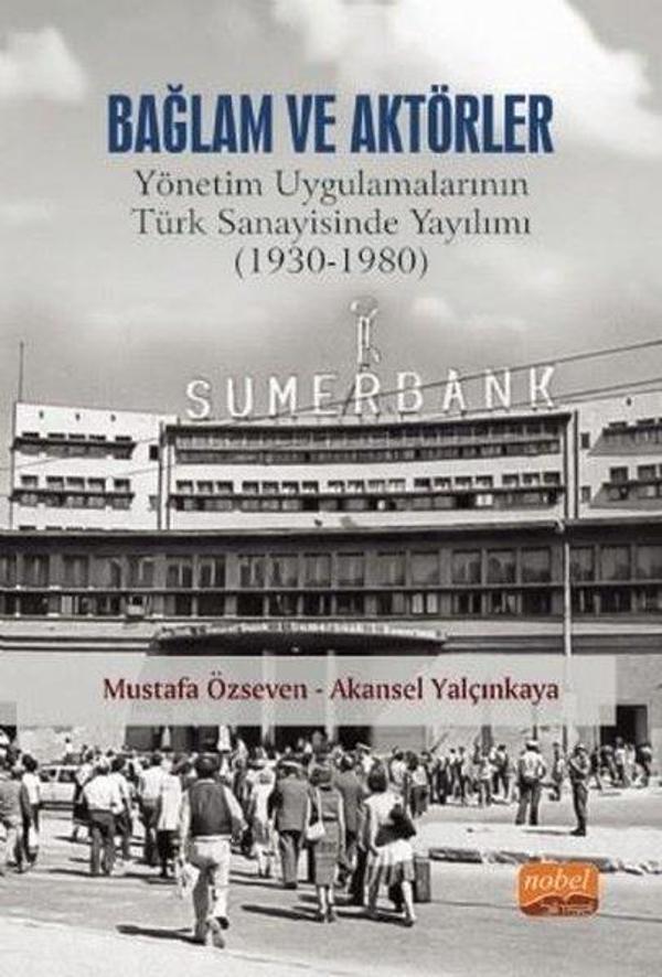 Bağlam ve Aktörler: Yönetim Uygulamalarının Türk Sanayisinde Yayılımı 1930 - 1980 - Nobel Bilimsel Eserler - Image 1