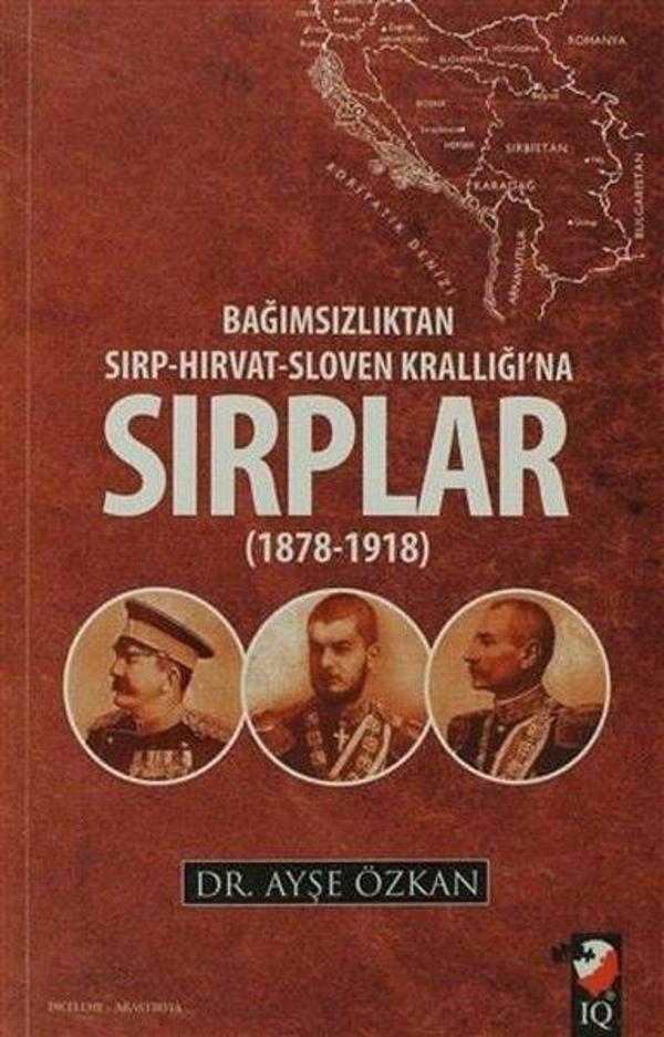 Bağımsızlıktan Sırp-Hırvat-Sloven Krallığı'na Sırplar 1878-1918 - IQ Kültür Sanat Yayıncılık - Image 1