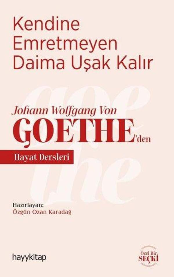 Kendine Emretmeyen Daima Uşak Kalır - Johann Wolfgang Von Goetheden Hayat Dersleri - Hayykitap - Image 1