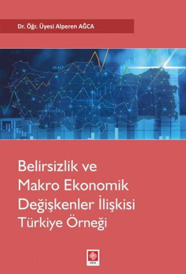 Belirsizlik ve Makro Ekonomik Değişkenler İlişkisi: Türkiye Örneği - Ekin Basım Yayın - Image 1
