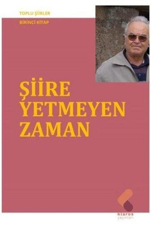 Şiire Yetmeyen Zaman - Toplu Şiirler Birinci Kitap - Klaros Yayınları - Image 1