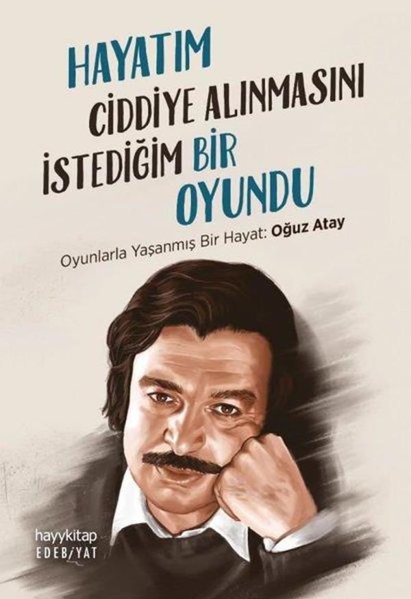 Hayatım Ciddiye Alınmasını İstediğim Bir Oyundu - Oyunlarla Yaşanmış Bir Hayat: Oğuz Atay - Hayykitap - Image 1