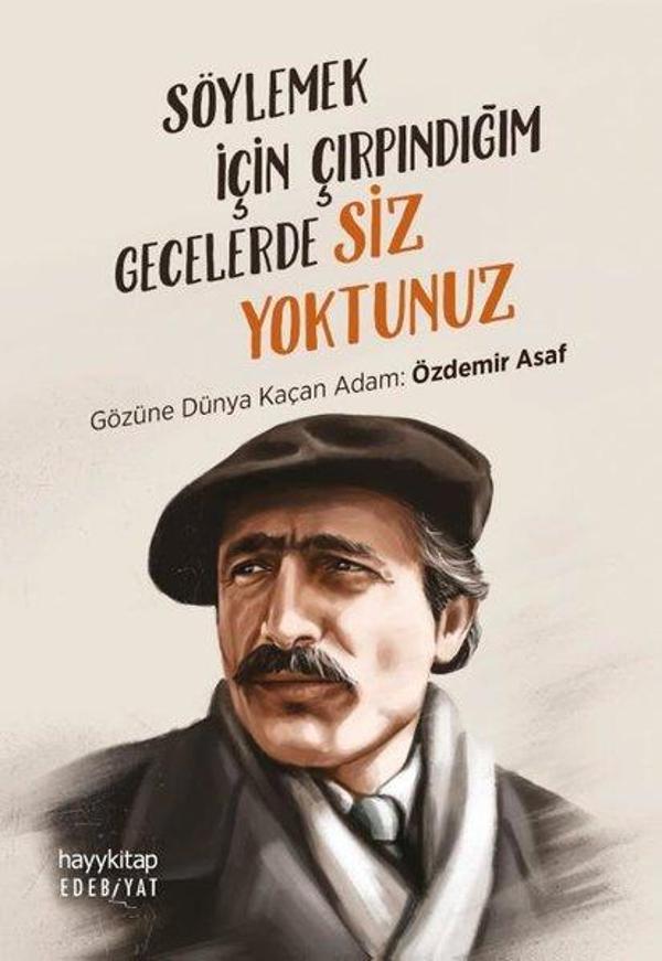 Söylemek İçin Çırpındığım Gecelerde Siz Yoktunuz - Gözüne Dünya Kaçan Adam: Özdemir Asaf - Hayykitap - Image 1