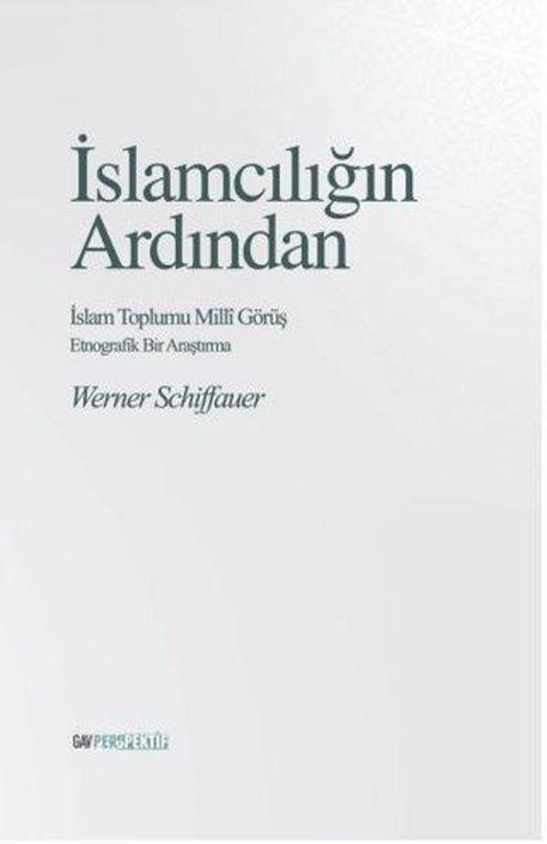 İslamcılığın Ardından: İslam Toplumu Milli Görüş - Etnografik Bir Çalışma - GAV Perspektif Yayınları - Image 1