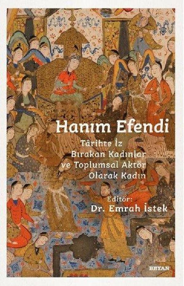 Hanım Efendi - Tarihte İz Bırakan Kadınlar ve Toplumsal Aktör Olarak Kadın - Beyan Yayınları - Image 1