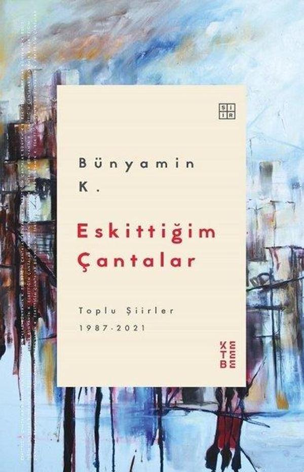 Eskittiğim Çantalar - Toplu Şiirler 1987 2021 - Ketebe - Image 1