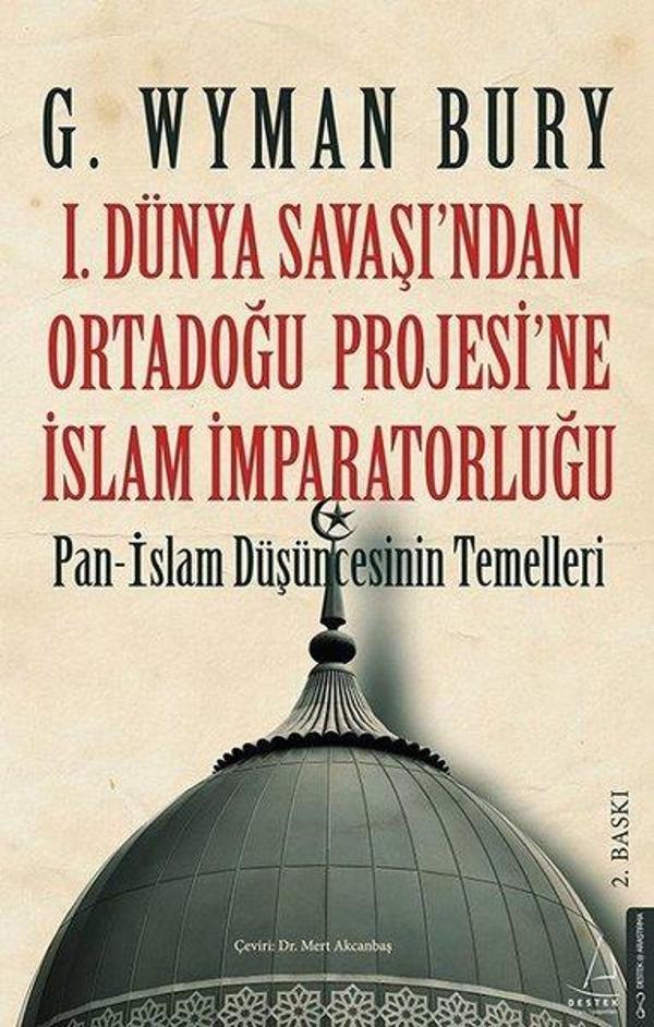 1.Dünya Savaşı'ndan Ortadoğu Projesi'ne İslam İmparatorluğu - Destek Yayınları - Image 1