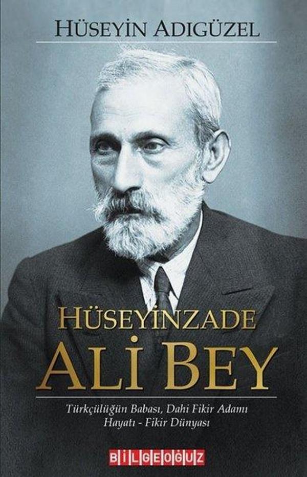 Hüseyinzade Ali Bey: Türkçülüğün Babası Dahi Fikir Adamı - Hayatı - Fikir Dünyası - Bilgeoğuz Yayınları - Image 1