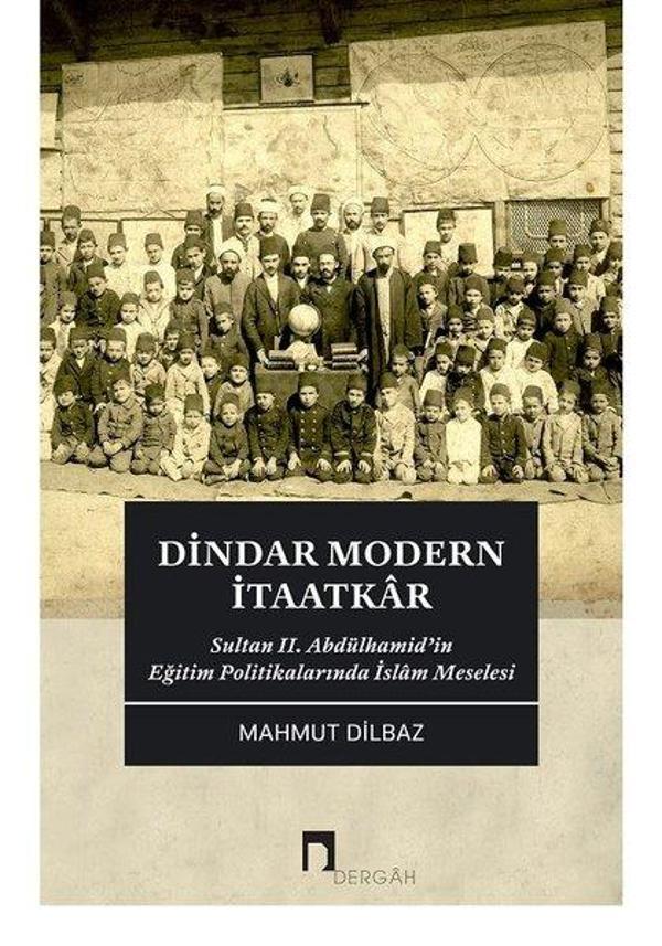 Dindar Modern İtaatkar - Sultan II. Abdülhamidin Eğitim Politikalarında İslam Meselesi - Dergah Yayınları - Image 1