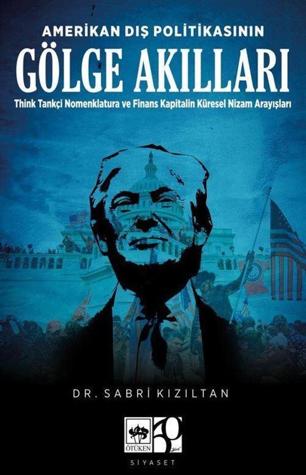 Amerikan Dış Politikasının Gölge Akılları - Think Tankçi Nomenklatura ve Finans-Kapitalin Küresel Nizam Arayışları - Ötüken Neşriyat - Image 1