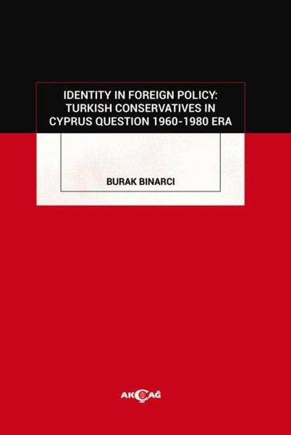 Identity In Foreign Policy: Turkish Conservatives In Cyprus Questıon 1960 - 1980 Era - Akçağ Yayınları - Image 1