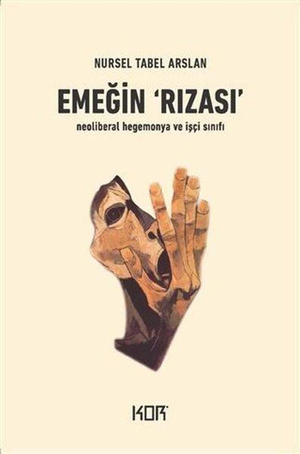 Emeğin Rızası - İşçi Sınıfı ve Neoliberal Hegemonya - Kor Kitap - Image 1