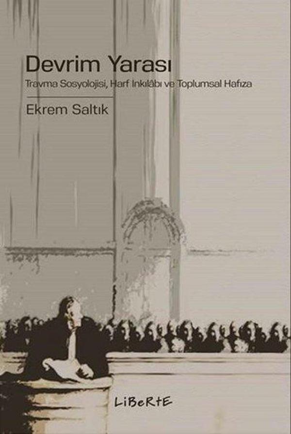 Devrim Yarası: Travma Sosyolojisi - Harf İnkılabı ve Toplumsal Hafıza - Liberte - Image 1