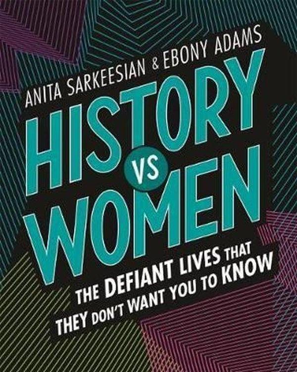 History vs Women: The Defiant Lives that They Don't Want You to Know - Feiwel&Friends - Image 1
