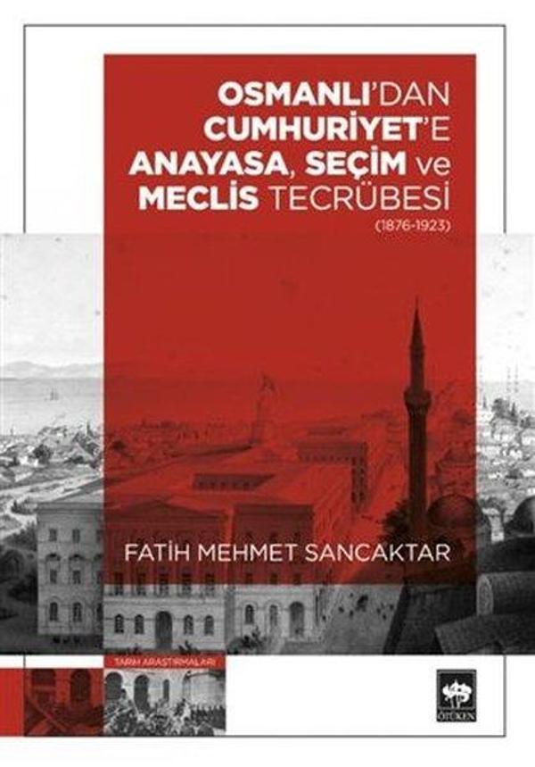 Osmanlı'dan Cumhuriyet'e Anayasa Seçim ve Meclis Tecrübesi 1876-1923 - Ötüken Neşriyat - Image 1