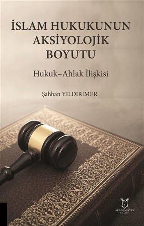 İslam Hukukunun Aksiyolojik Boyutu - Hukuk Ahlak İlişkisi - Akademisyen Kitabevi - Image 1