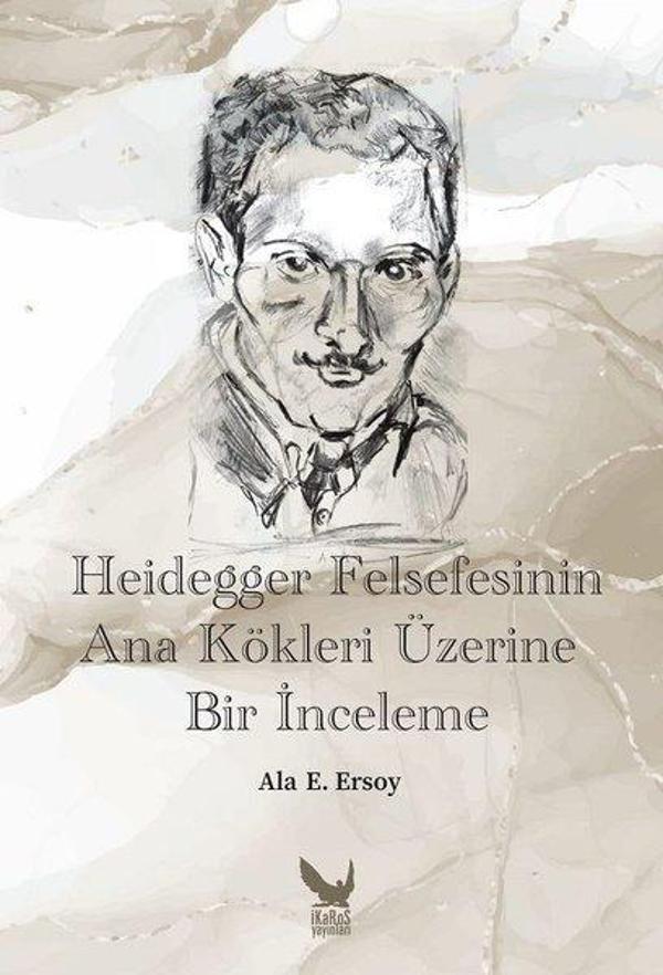Heidegger Felsefesinin Ana Kökleri Üzerine Bir İnceleme - İkaros Yayınları - Image 1