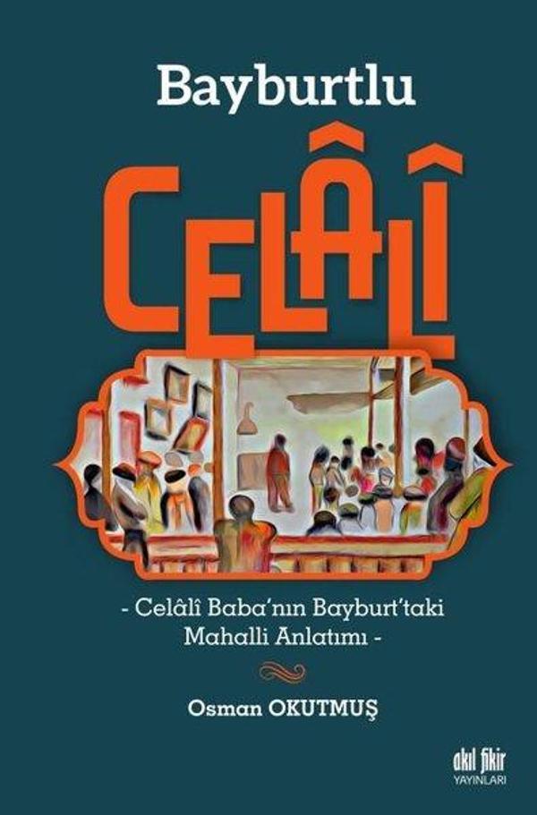 Bayburtlu Celali - Celali Baba'nın Bayburt'taki Mahalli Anlatımı - Akıl Fikir Yayınları - Image 1