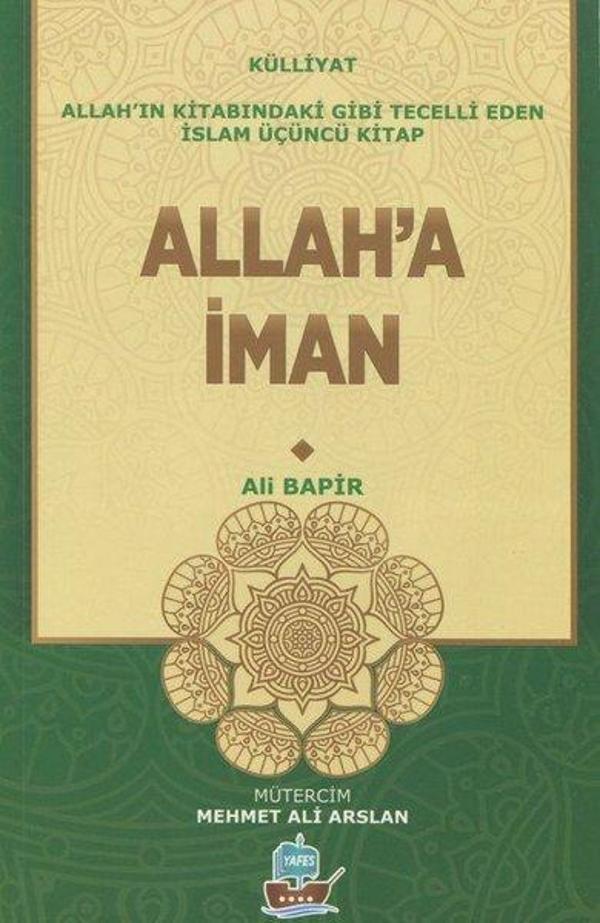 Allah'a İman - Allah'ın Kitabındaki Gibi Tecelli Eden İslam Üçüncü Kitap - Yafes Yayınları - Image 1