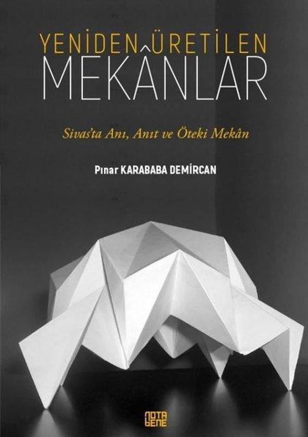 Yeniden Üretilen Mekanlar - Sivas'ta Anı, Anıt ve Öteki Mekan - Nota Bene Yayınları - Image 1