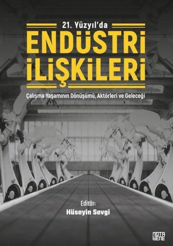 21. Yüzyılda Endüstri İlişkileri - Çalışma Yaşamının Dönüşümü Aktörleri ve Geleceği - Nota Bene Yayınları - Image 1