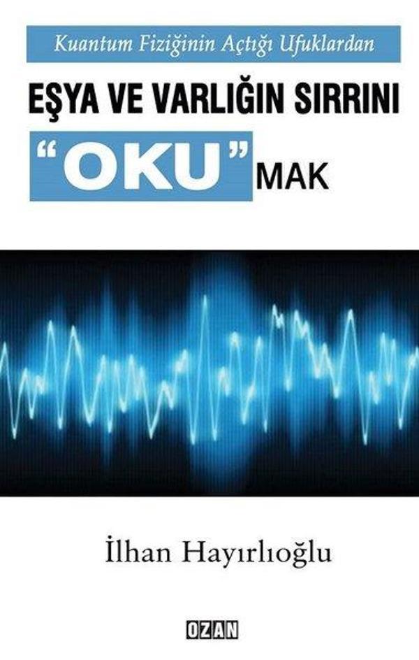 Kuantum Fiziğinin Açtığı Ufuklardan Eşya ve Varlığın Sırrını Okumak - Ozan Yayıncılık - Image 1