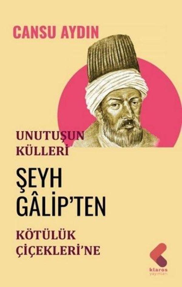 Unutuluşun Külleri - Şeyh Galip'ten Kötülük Çiçekleri'ne - Klaros Yayınları - Image 1