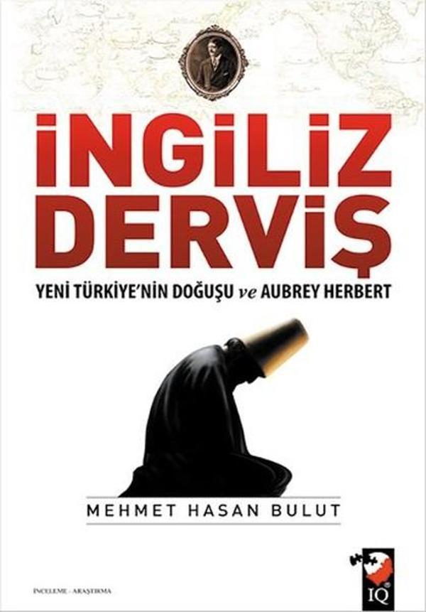 İngiliz Derviş - Yeni Türkiye'nin Doğuşu ve Aubrey Herbert - IQ Kültür Sanat Yayıncılık - Image 1