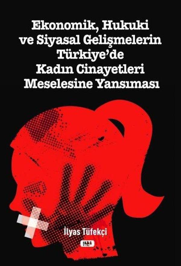 Ekonomik Hukuki ve Siyasal Gelişmelerin Türkiye'de Kadın Cinayetleri Meselesine Yansıması - Tilki Kitap - Image 1