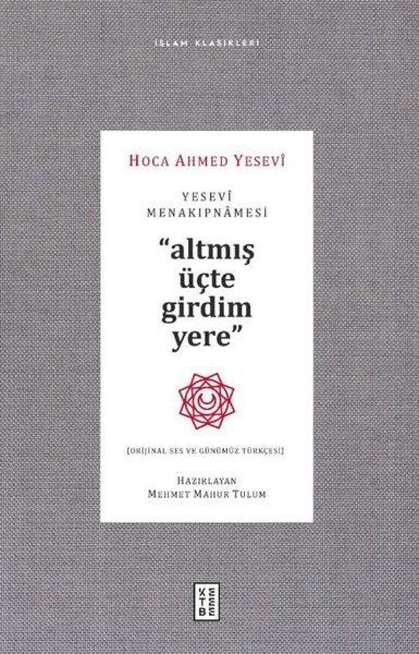 Yesevi Menakıpnamesi - Altmış Üçte Girdim Yere - İslam Klasikleri - Ketebe - Image 1