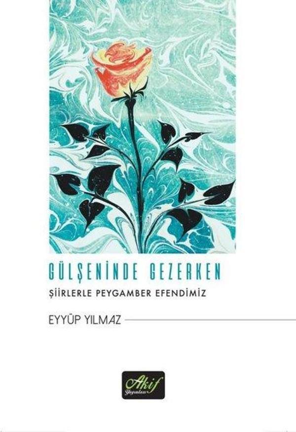 Gülşeninde Gezerken - Şiirlerle Peygamber Efendimiz - Akif Yayınları - Image 1