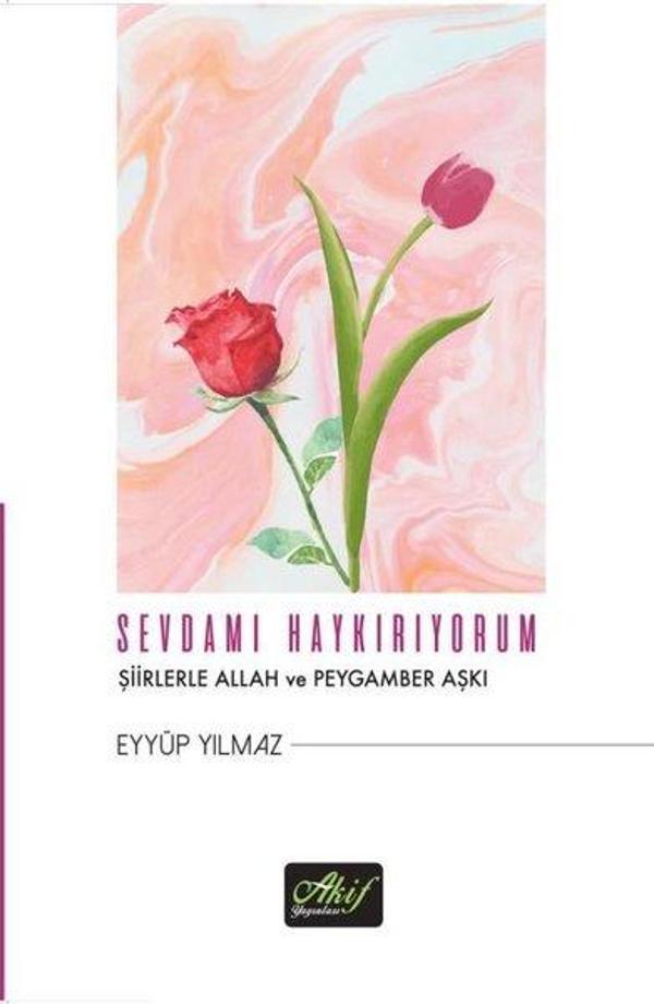 Sevdamı Haykırıyorum - Şiirlerle Allah ve Peygamber Aşkı - Akif Yayınları - Image 1
