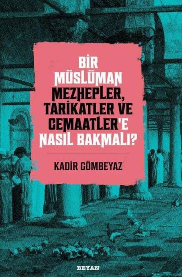 Bir Müslüman Mezhepler Tarikatler ve Cemaatler'e Nasıl Bakmalı? - Beyan Yayınları - Image 1