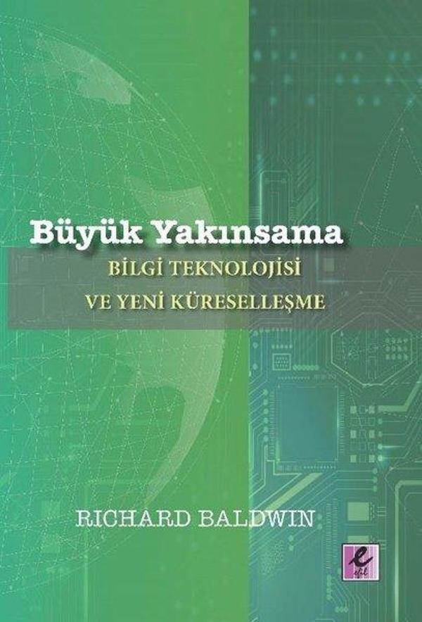 Büyük Yakınsama: Bilgi Teknolojisi ve Yeni Küreselleşme - Efil Yayınevi Yayınları - Image 1