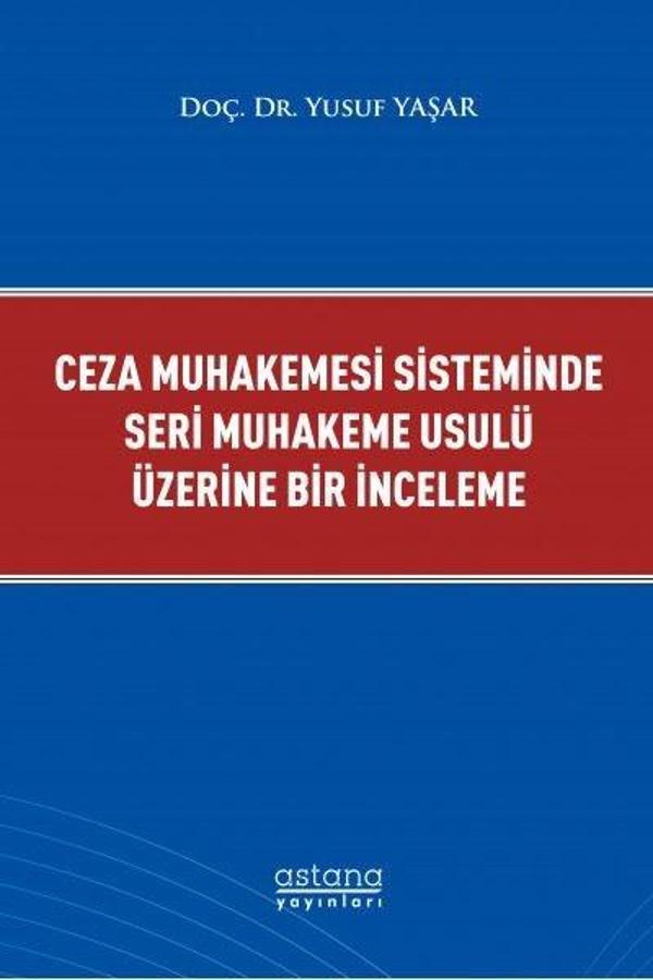 Ceza Muhakemesi Sisteminde Seri Muhakeme Usulü Üzerine Bir İnceleme - Astana Yayınları - Image 1
