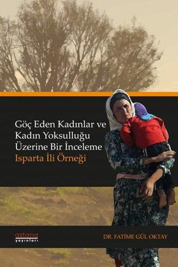 Göç Eden Kadınlar ve Kadın Yoksulluğu Üzerine Bir İnceleme: Isparta İli Örneği - Astana Yayınları - Image 1