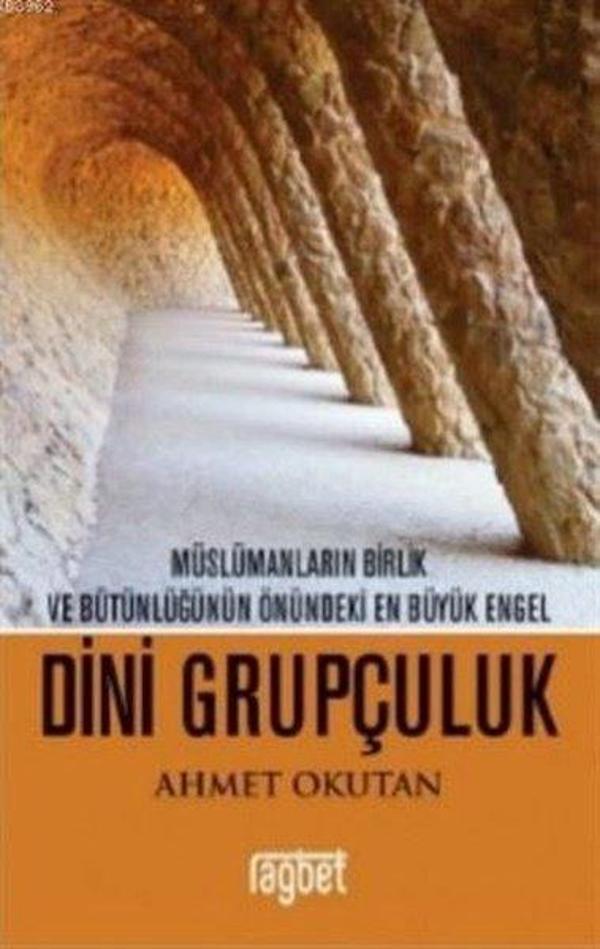 Dini Grupçuluk - Müslümanların Birlik ve Bütünlüğünün Önündeki En Büyük Engel - Rağbet Yayınları - Image 1