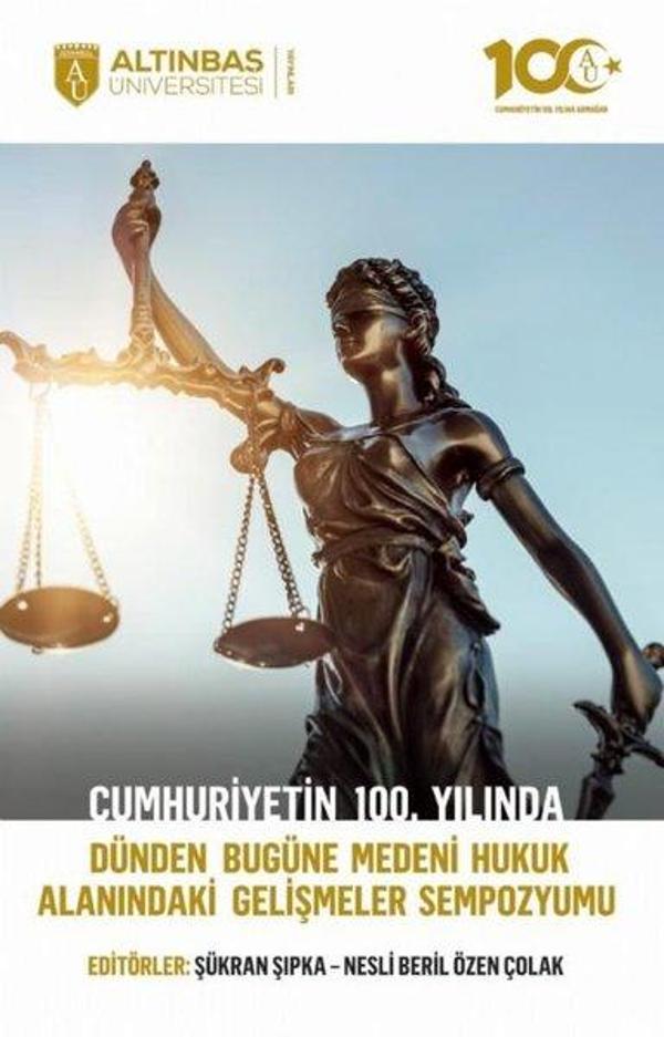 Cumhuriyet'in 100. Yılında Dünden Bugüne Medeni Hukuk Alanındaki Gelişmeler Sempozyumu - Altınbaş Üniversitesi Yayınları - Image 1