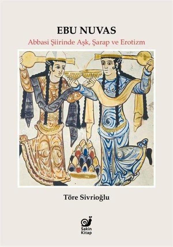 Ebu Nuvas: Abbasi Şiirinde Aşk, Şarap ve Erotizm - Sakin Kitap - Image 1