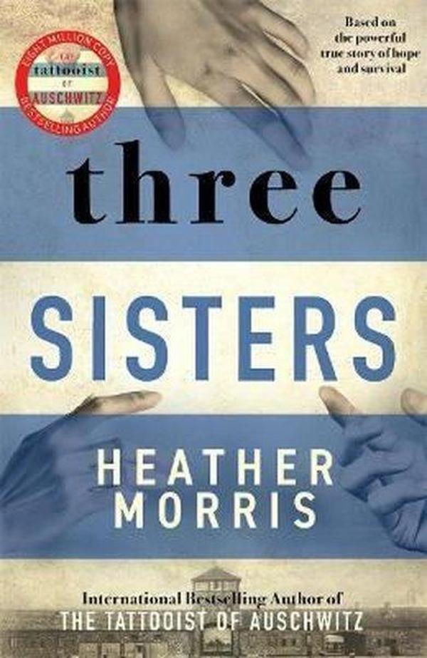 Three Sisters: A breath - taking new novel in the Tattooist of Auschwitz story  - Kings Road Publishing - Image 1
