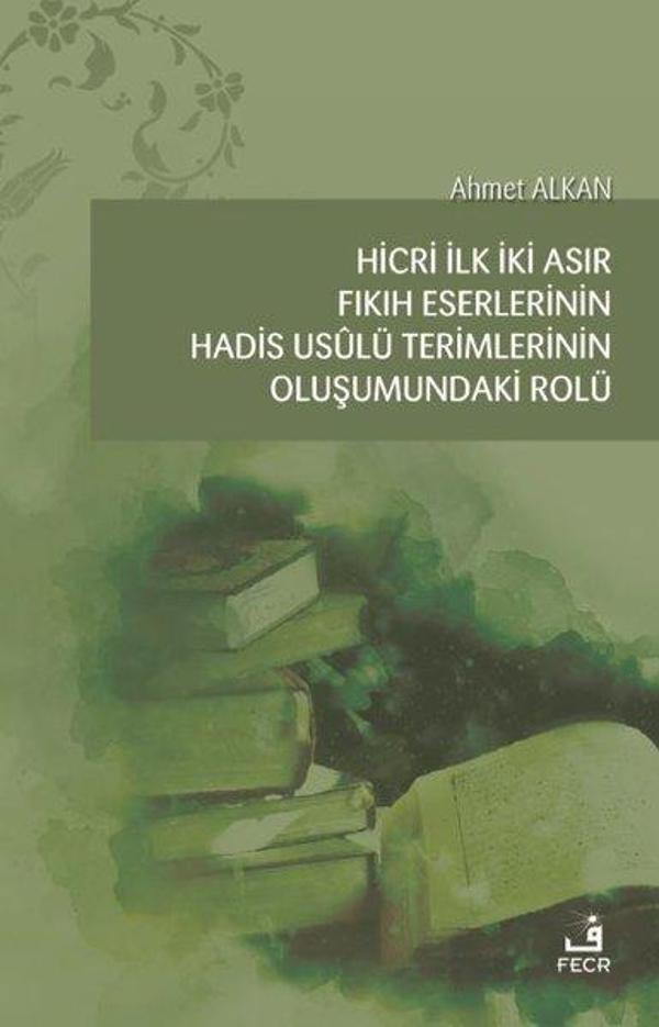 Hicri İlk İki Asır Fıkıh Eserlerinin Hadis Usulü Terimlerinin Oluşumundaki Rolü - Fecr Yayınları - Image 1