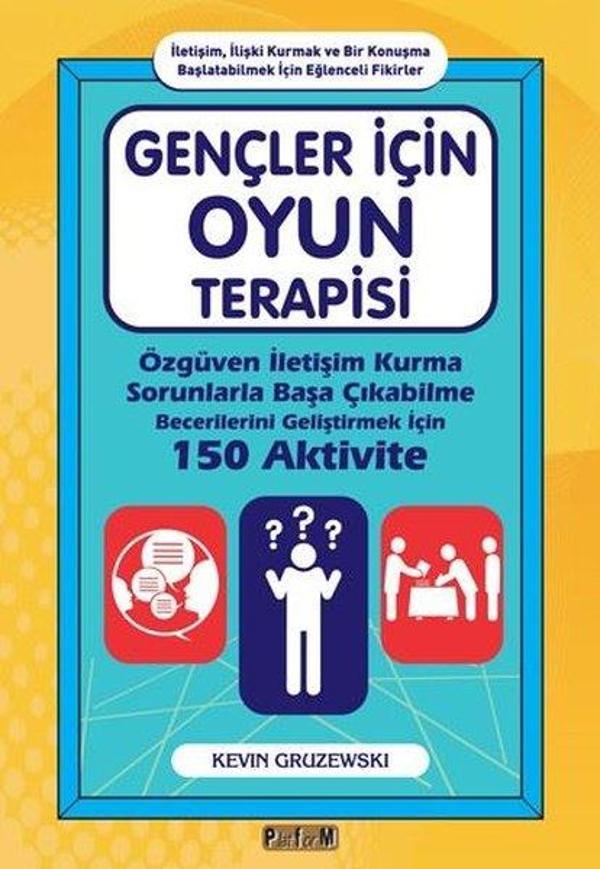 Gençler İçin Oyun Terapisi: Özgüven İletişim Kurma Sorunlarla Başa Çıkabilme Becerilerini Geliştirme - Platform Yayınları - Image 1