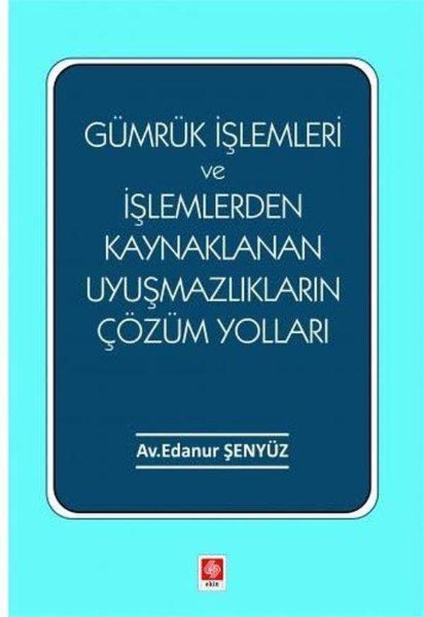 Gümrük İşlemleri ve İşlemlerden Kaynaklanan Uyuşmazlıkların Çözüm Yolları - Ekin Basım Yayın - Image 1