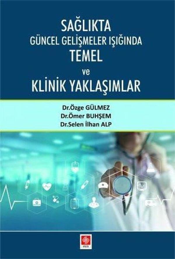 Sağlıkta Güncel Gelişmeler Işığında Temel ve Klinik Yaklaşımlar - Ekin Basım Yayın - Image 1