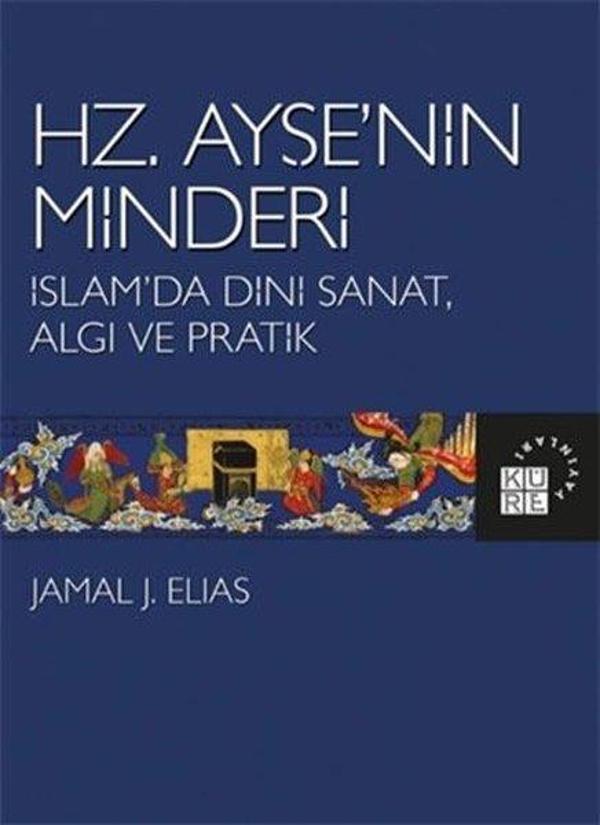 Hz.Ayşe'nin Minderi: İslam'da Dini Sanat Algı ve Pratik - Küre Yayınları - Image 1