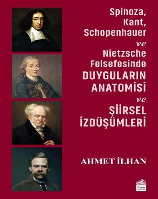 Spinoza - Kant - Schopenhauer ve Nietzsche Felsefesinde Duyguların Anatomisi ve Şiirsel İzdüşümleri - Sümer Yayıncılık - Image 1